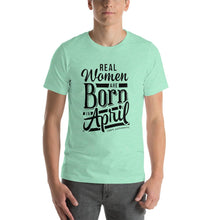 Load image into Gallery viewer, Real woman are born in April Unisex T-Shirt
