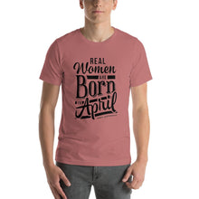 Load image into Gallery viewer, Real woman are born in April Unisex T-Shirt