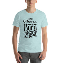 Load image into Gallery viewer, Real woman are born in April Unisex T-Shirt